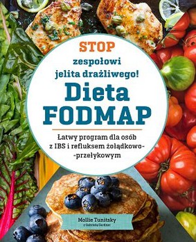 Mollie Tunitsky, Gabriel Gardner - Stop zespołowi jelita drażliwego! Dieta FODMAP. Łatwy program dla osób z IBS i refluksem żołądkowo-przełykowy