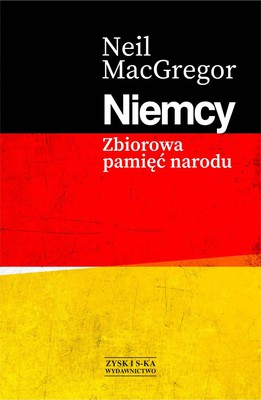 Neil MacGregor - Niemcy. Zbiorowa pamięć narodu