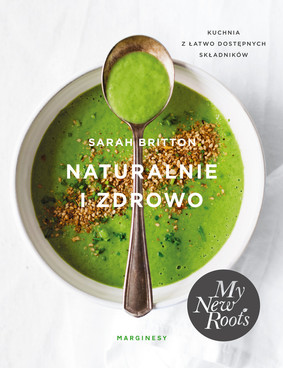 Sarah Britton - Naturalnie i zdrowo / Sarah Britton - Naturally Nourished