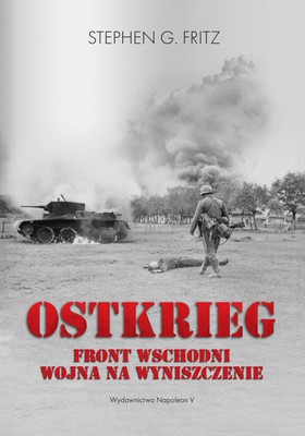 Stephen G. Fritz - Ostkrieg. Front wschodni. Wojna na wyniszczenie