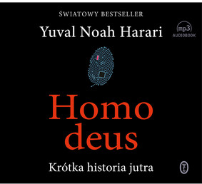 Yuval Noah Harari - Homo deus. Krótka historia jutra