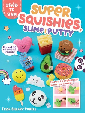Tessa Sillars-Powell - Super Squishies. Slime and Putty