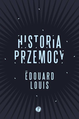 Édouard Louis - Historia przemocy