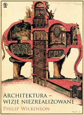 Philip Wilkinson - Architektura - wizje niezrealizowane