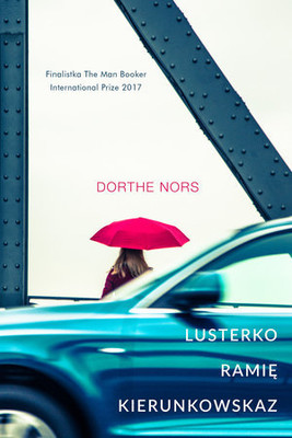Dorothe Nors - Lusterko, ramię, kierunkowskaz / Dorothe Nors - Spjel, Skulder, Blink