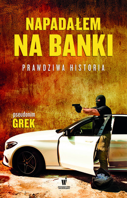 Grek - Napadałem na banki. Prawdziwa historia