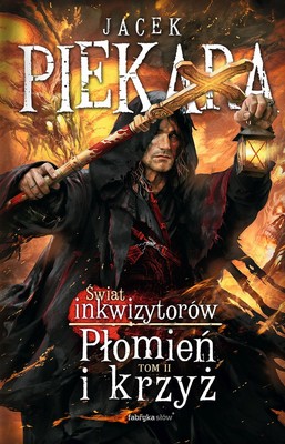 Jacek Piekara - Świat inkwizytorów. Tom 1. Płomień i krzyż. Część 2
