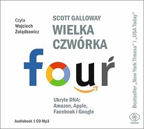 Scott Galloway - Wielka czwórka. Ukryte DNA: Amazon, Apple, Facebook i Google