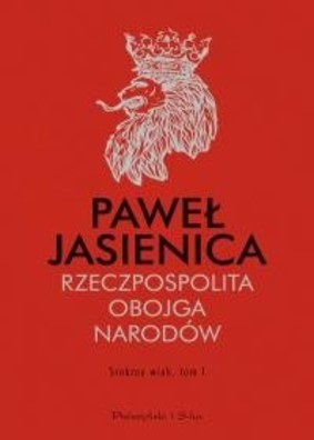 Paweł Jasienica - Rzeczpospolita Obojga Narodów. Srebrny wiek. Tom 1