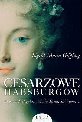 Sigrid-Maria Großing - Cesarzowe Habsburgów