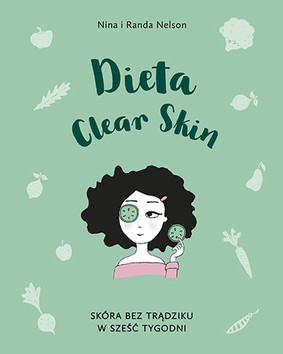 Nina Nelson, Randa Nelson - Dieta Clear Skin. Skóra bez trądziku w sześć tygodni