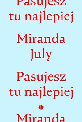 Miranda July - Pasujesz tu najlepiej