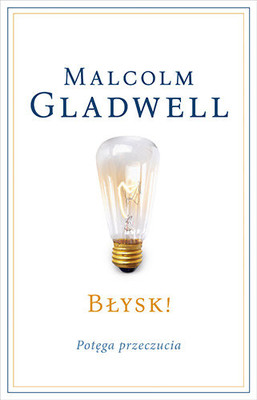 Malcolm Gladwell - Błysk! Potęga przeczucia