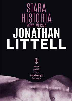 Jonathan Littell - Stara historia. Nowa wersja