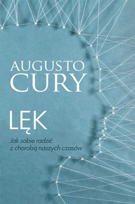 Augusto Cury - Lęk. Jak sobie radzić z chorobą naszych czasów