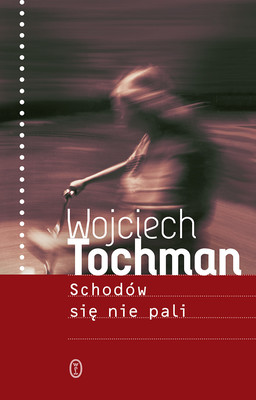 Wojciech Tochman - Schodów się nie pali