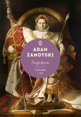 Adam Zamoyski - Napoleon. Człowiek i mit