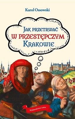 Karol Ossowski - Jak przetrwać w przestępczym Krakowie
