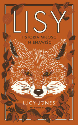 Lucy Jones - Lisy. Historia miłości i nienawiści / Lucy Jones - Foxes Unearthed: A Story Of Love And Loathing In Modern Britain