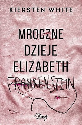 Kiersten White - Mroczne dzieje Elizabeth Frankenstein