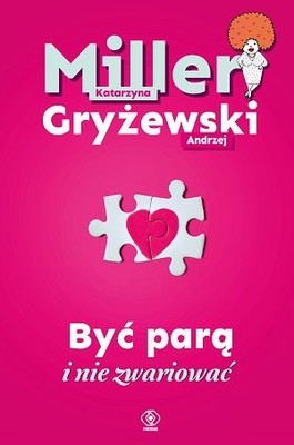 Katarzyna Miller, Andrzej Gryżewski - Być parą i nie zwariować