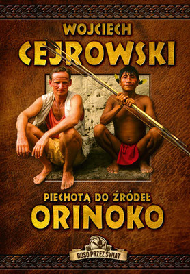 Wojciech Cejrowski - Piechotą do źródeł Orinoko
