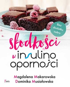 Magdalena Makarowska, Dominika Musiałowska - Słodkości w insulinooporności