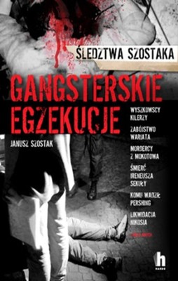 Janusz Szostak - Gangsterskie egzekucje