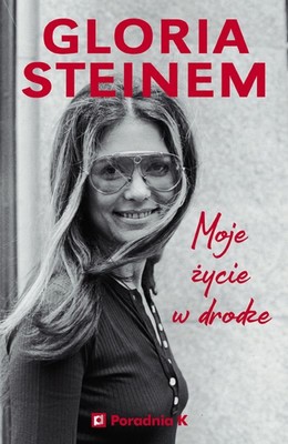 Gloria Steinem - Moje życie w drodze