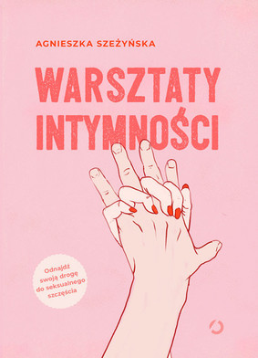 Agnieszka Szeżyńska - Warsztaty intymności