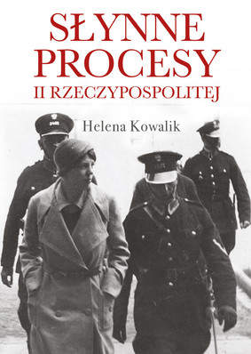 Helena Kowalik - Słynne procesy II Rzeczypospolitej