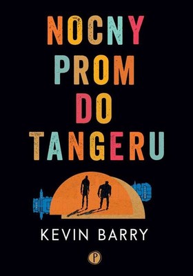 Kevin Barry - Nocny prom do Tangeru
