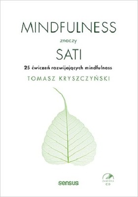 Tomasz Kryszczyński - Mindfulness znaczy sati. 25 ćwiczeń rozwijających mindfulness