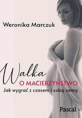Weronika Marczuk - Walka o macierzyństwo