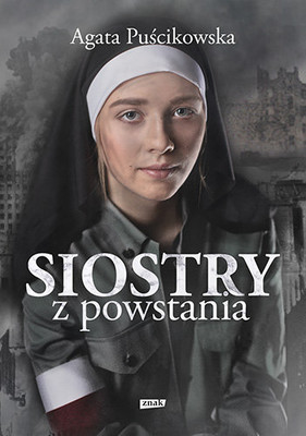 Agata Puścikowska - Siostry z powstania. Nieznane historie kobiet walczących o Warszawę