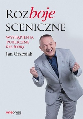 Jan Grzesiak - Rozboje sceniczne. Wystąpienia publiczne bez tremy