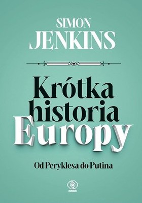 Simon Jenkins - Krótka historia Europy. Od Peryklesa do Putina