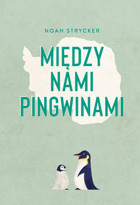 Noah Strycker - Między nami pingwinami / Noah Strycker - Among Penguins