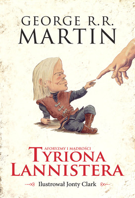 George R. R. Martin - Aforyzmy i mądrości Tyriona Lannistera / George R. R. Martin - The Wit And Wisdom Of Tyrion Lannister