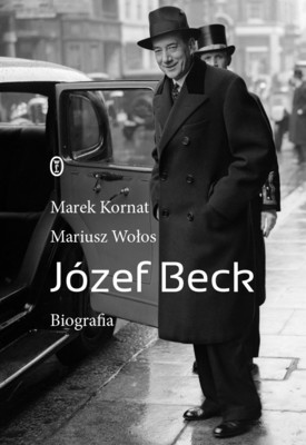 Marek Kornat, Mariusz Wołos - Józef Beck. Biografia
