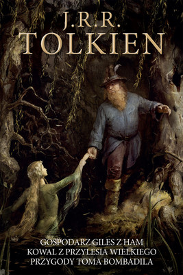 J.R.R. Tolkien - Gospodarz Giles z Ham / Kowal z Przylesia Wielkiego / Przygody Toma Bombadila / J.R.R. Tolkien - Farmer Giles Of Ham; Smith Of Wooton Mayor; The Adventures Of Tom Bombadil