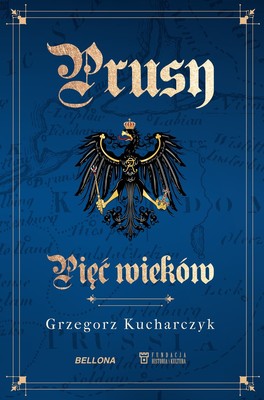 Grzegorz Kucharczyk - Prusy. Pięć wieków