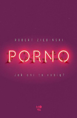 Robert Ziębiński - Porno. Jak oni to robią?
