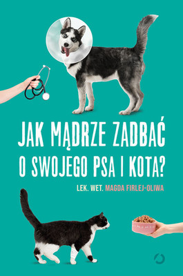 Magda Firlej-Oliwa - Jak mądrze zadbać o swojego psa i kota?