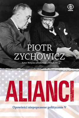 Piotr Zychowicz - Alianci. Opowieści niepoprawne politycznie