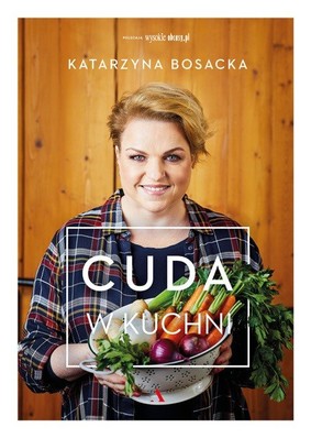 Katarzyna Bosacka - Cuda w kuchni