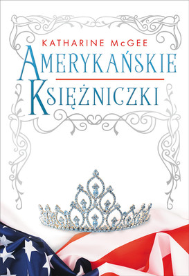 Katharine McGee - Amerykańskie księżniczki / Katharine McGee - American Royals. Book 1