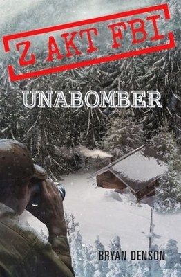 Bryan Denson - Unabomber. Z akt FBI. Tom 1