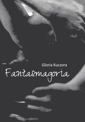 Gloria Kuczora - Fantasmagoria