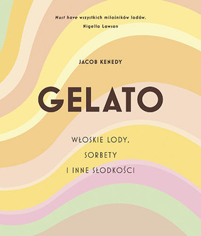 Jacob Kenedy - GELATO. Włoskie lody, sorbety i inne słodkości